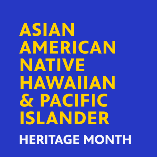 Celebrate Asian American, Native Hawaiian, and Pacific Islander Heritage Month